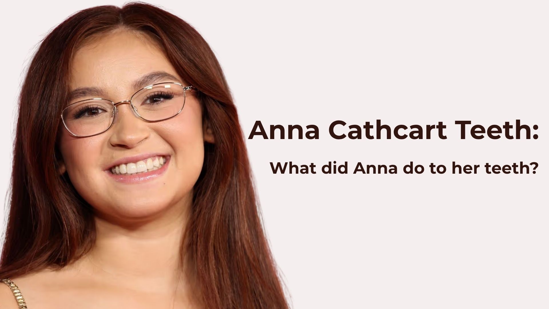 Anna Cathcart Teeth 
